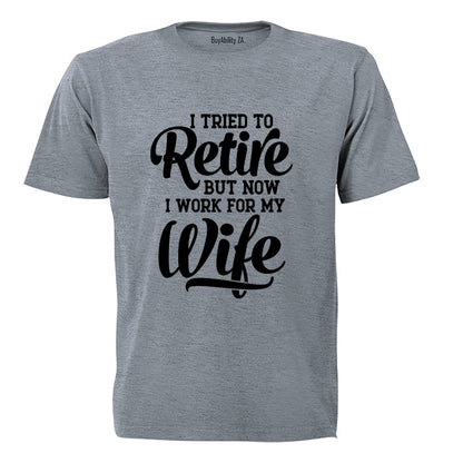 I Tried To Retire - Adults - T-Shirt