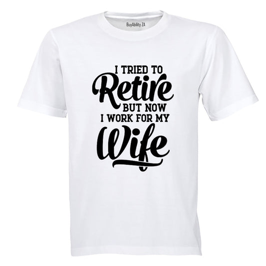 I Tried To Retire - Adults - T-Shirt