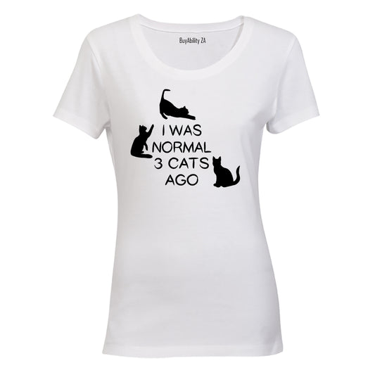 I Was Normal 3 Cats Ago - Ladies - T-Shirt - BuyAbility