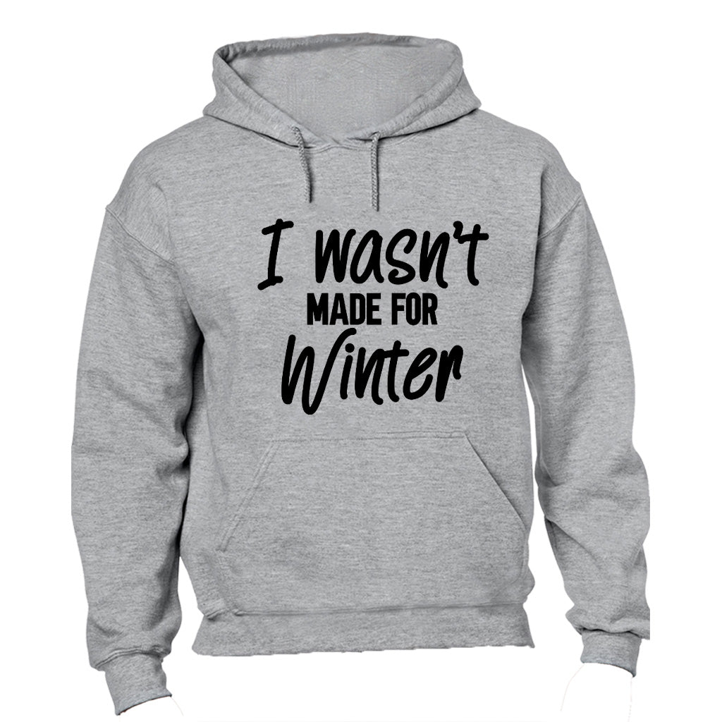I Wasn't Made for Winter - Hoodie - BuyAbility South Africa