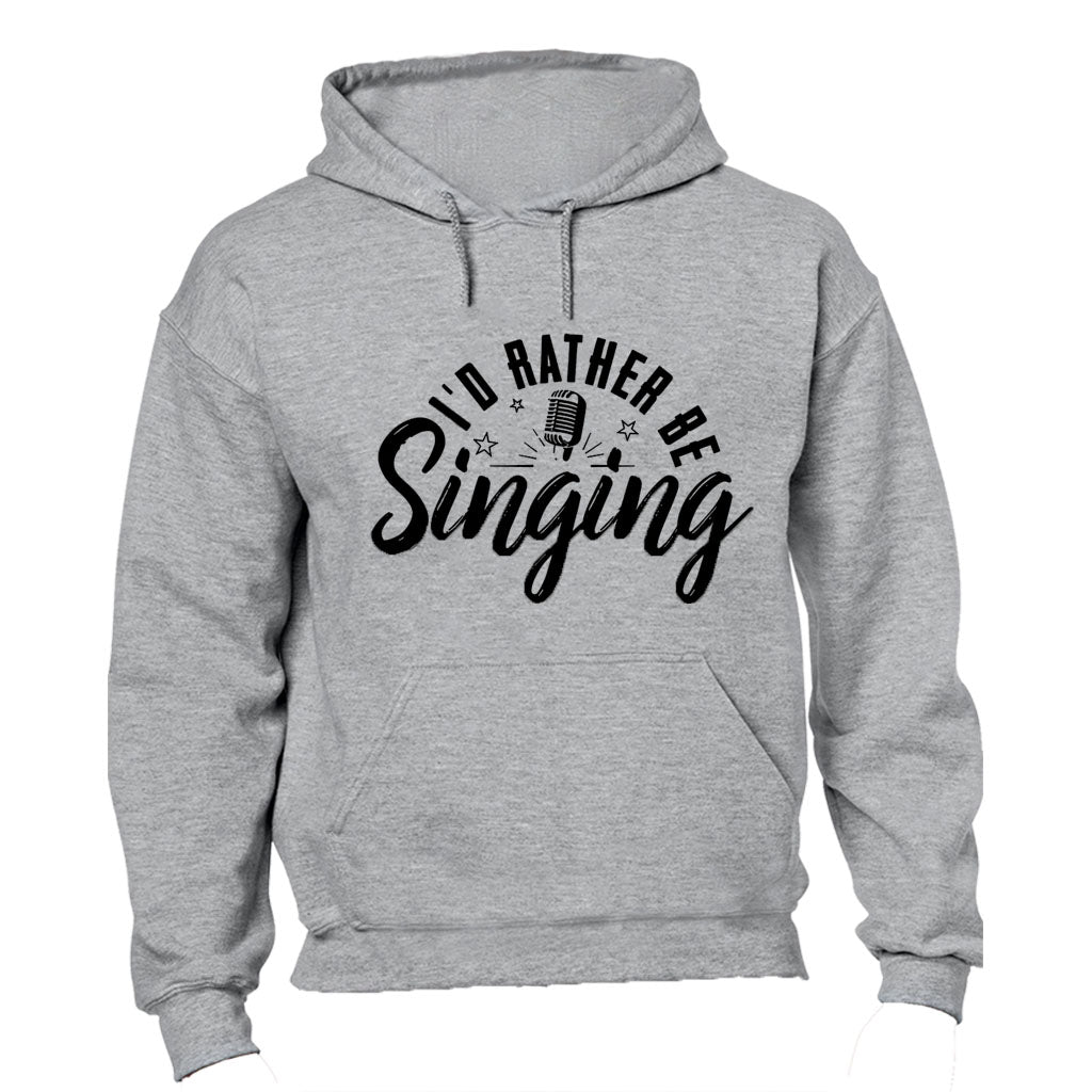 I'd Rather Be Singing - Hoodie - BuyAbility South Africa