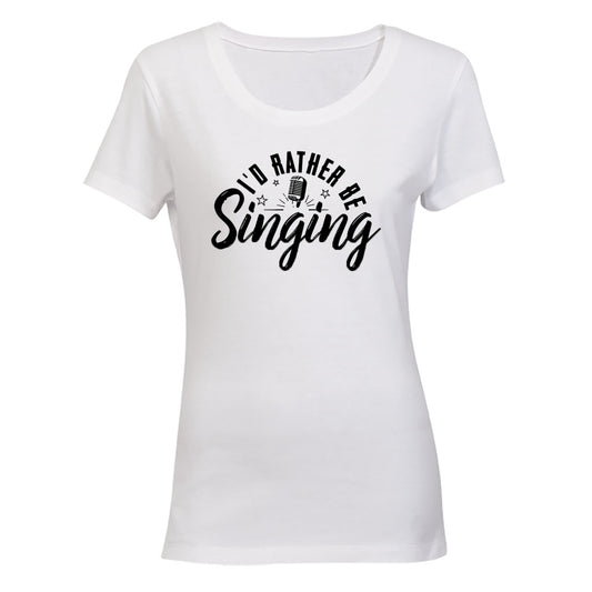 I'd Rather Be Singing - Ladies - T-Shirt - BuyAbility South Africa