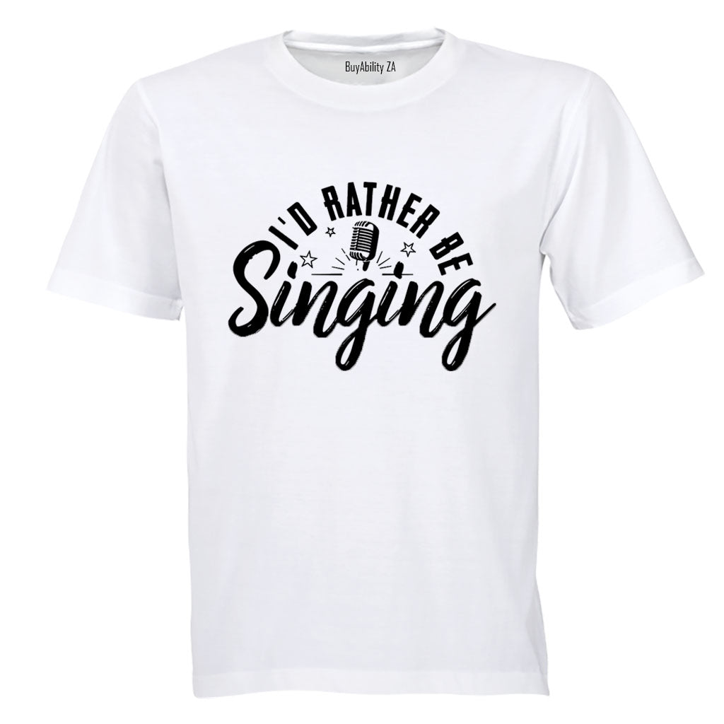 I'd Rather Be Singing - Adults - T-Shirt