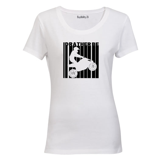 I'd Rather Be Quad Biking - Ladies - T-Shirt