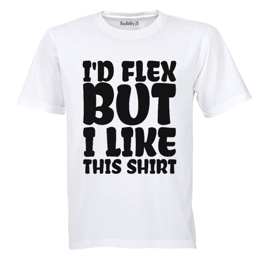 I'd Flex - But I Like This Shirt - Adults - T-Shirt