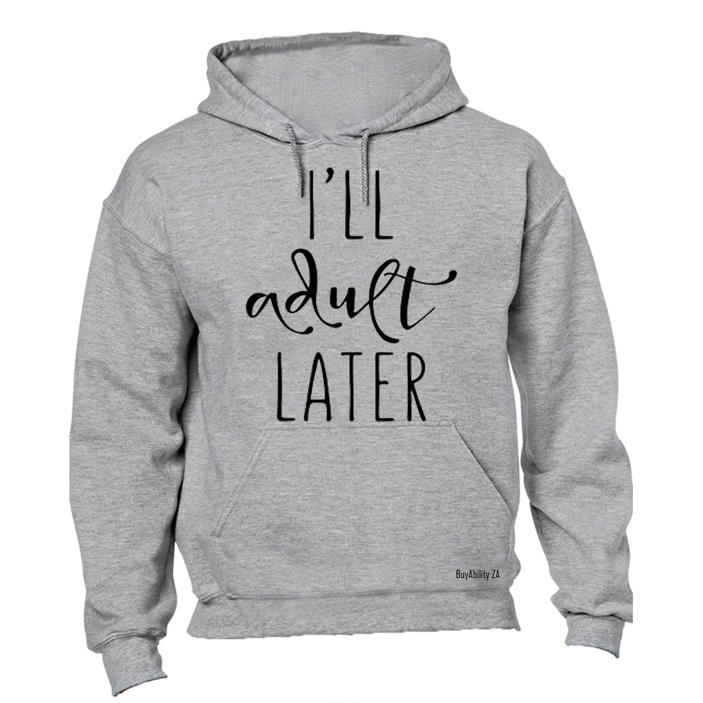 I'll Adult Later - Hoodie