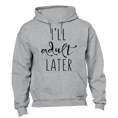 I'll Adult Later - Hoodie