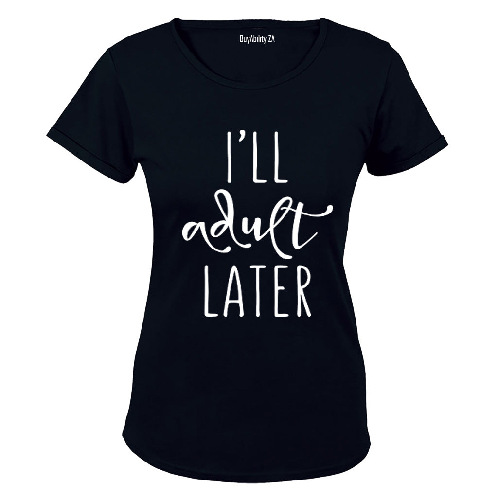 Ill Adult Later - Ladies - T-Shirt