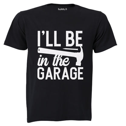 I'll be in the Garage - Adults - T-Shirt