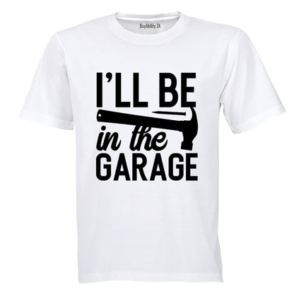 I'll be in the Garage - Adults - T-Shirt