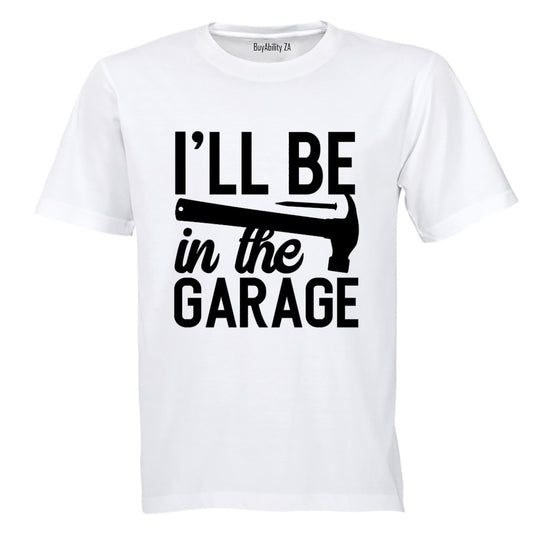 I'll be in the Garage - Adults - T-Shirt