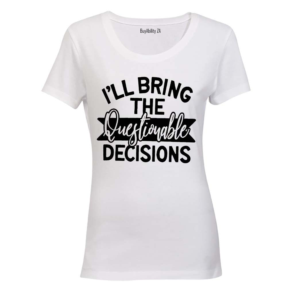 I'll Bring the Questionable Decisions - Ladies - T-Shirt - BuyAbility