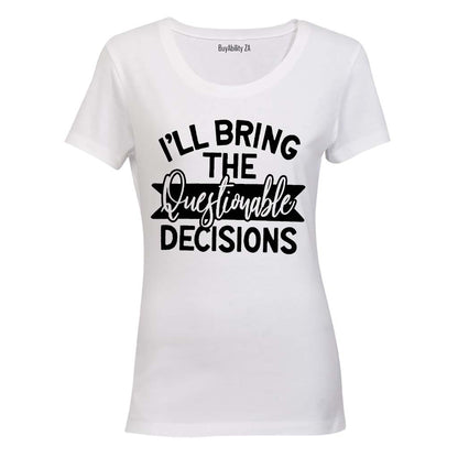 I'll Bring the Questionable Decisions - Ladies - T-Shirt - BuyAbility