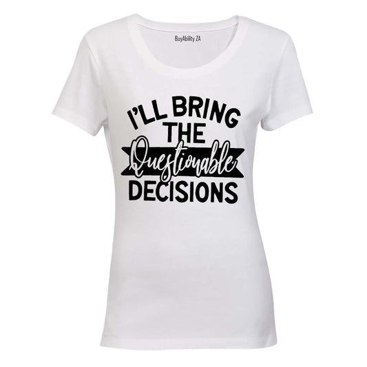 I'll Bring the Questionable Decisions - Ladies - T-Shirt - BuyAbility