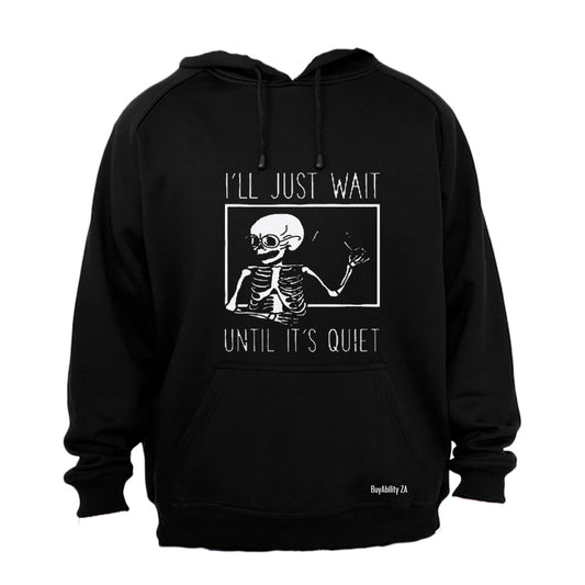 I'll Just Wait until it's Quiet - Hoodie