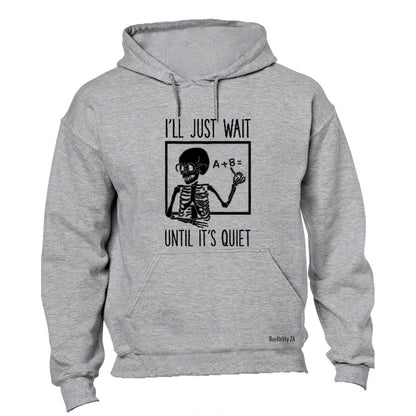 I'll Just Wait until it's Quiet - Hoodie