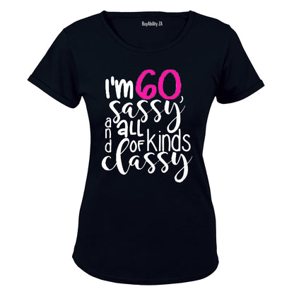 I'm 60, Sassy and All Kinds of Classy - Ladies - T-Shirt