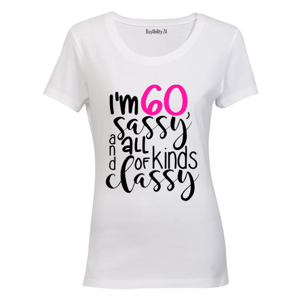 I'm 60, Sassy and All Kinds of Classy - Ladies - T-Shirt