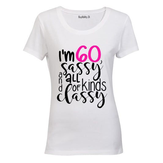 I'm 60, Sassy and All Kinds of Classy - Ladies - T-Shirt