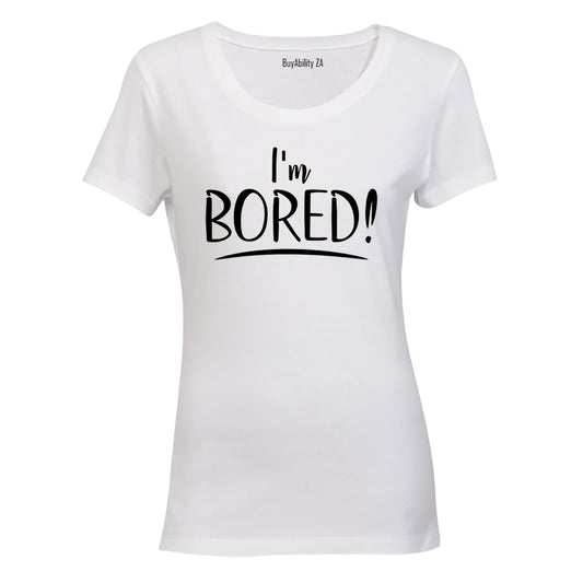 I'm Bored - Ladies - T-Shirt - BuyAbility