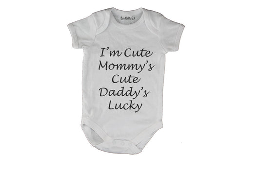 Im Cute, Mommys Cute, Daddys Lucky! - Baby Grow