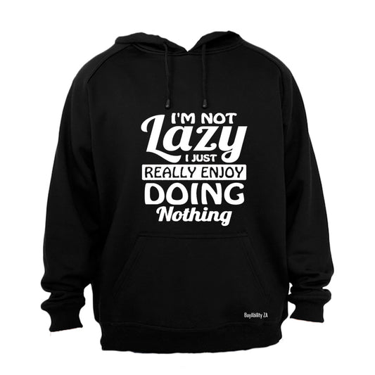 I'm Not Lazy - Hoodie