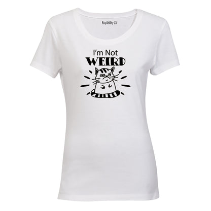 I'm Not Weird - Ladies - T-Shirt