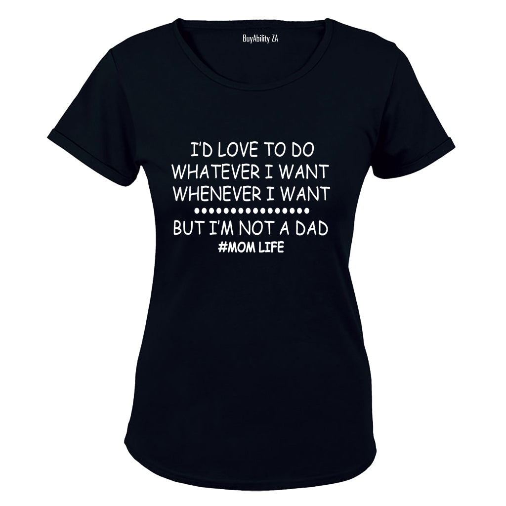 I'm Not A Dad - Mom Life - Ladies - T-Shirt