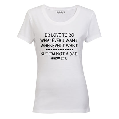 I'm Not A Dad - Mom Life - Ladies - T-Shirt