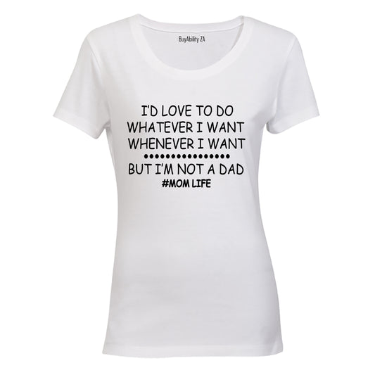 I'm Not A Dad - Mom Life - Ladies - T-Shirt