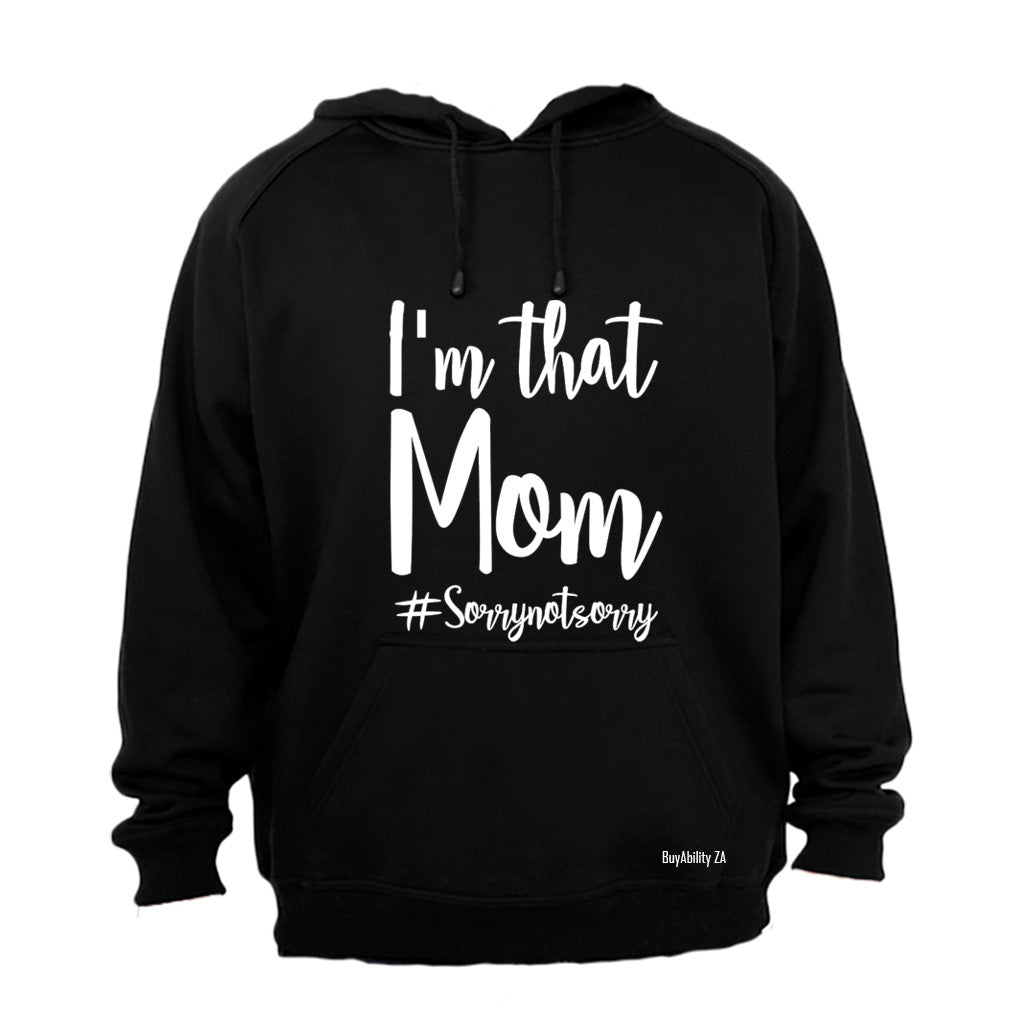 I'm That Mom - Not Sorry - Hoodie