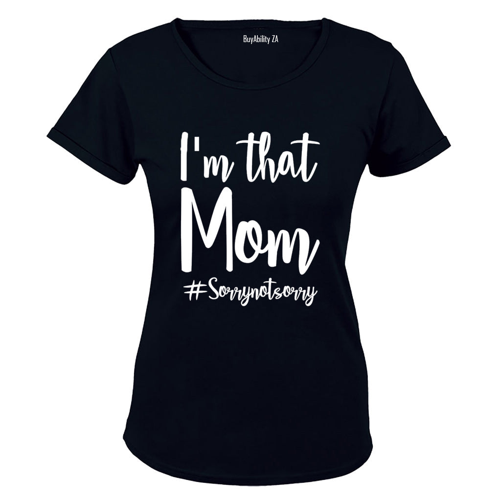 I'm That Mom - Not Sorry - Ladies - T-Shirt