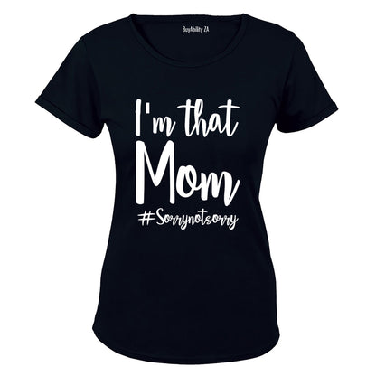 I'm That Mom - Not Sorry - Ladies - T-Shirt