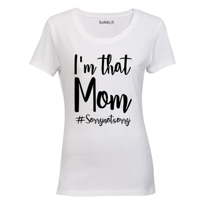 I'm That Mom - Not Sorry - Ladies - T-Shirt