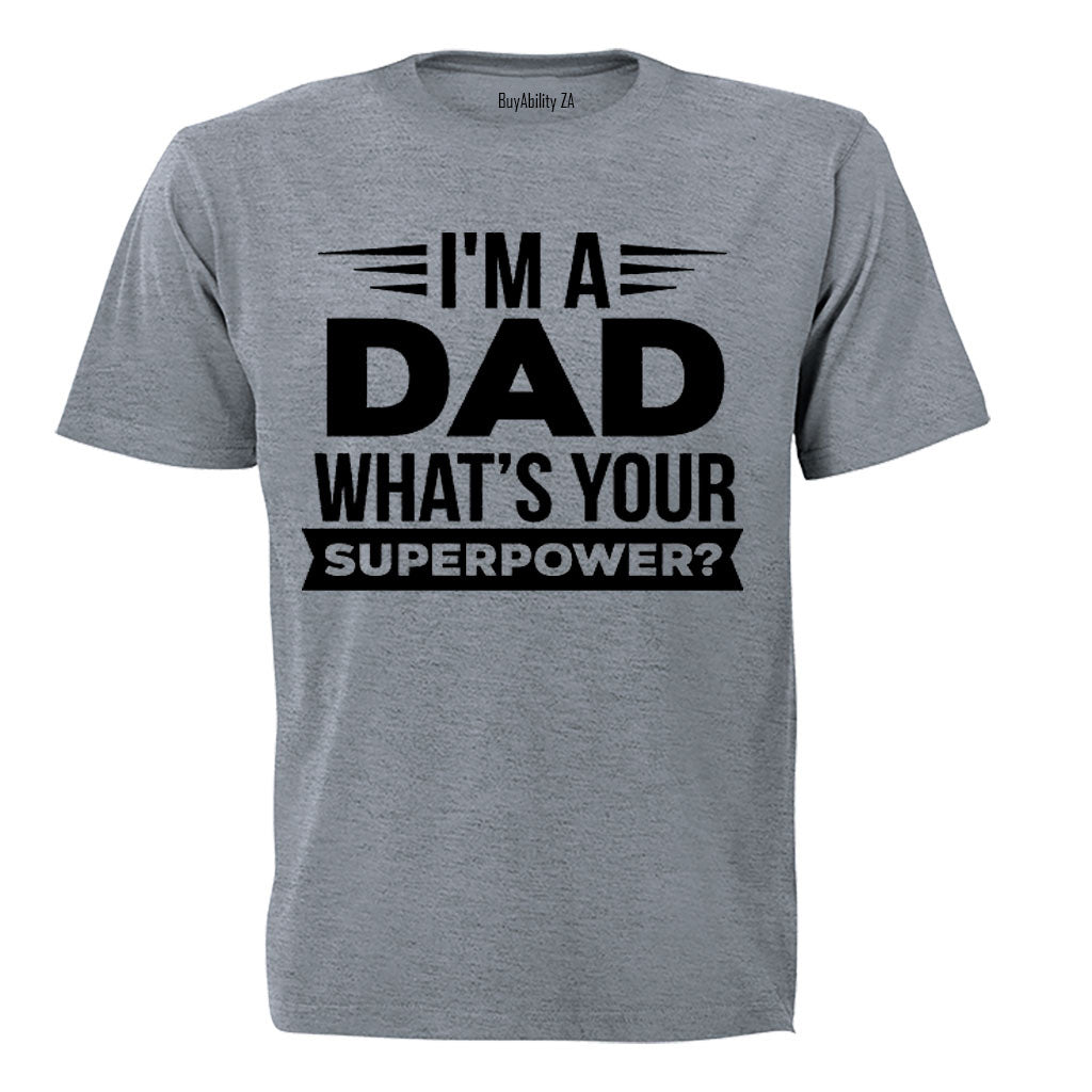 I'm a Dad - What's Your Superpower - Adults - T-Shirt