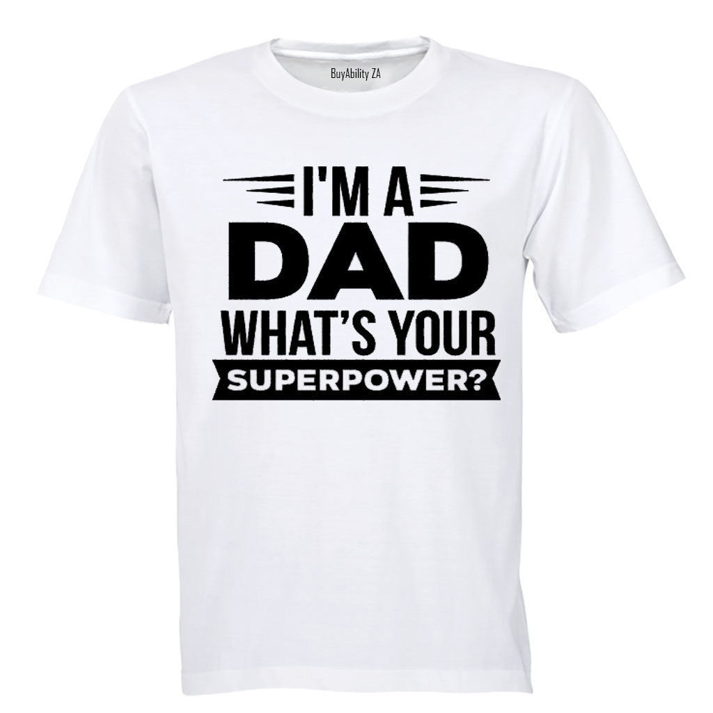 I'm a Dad - What's Your Superpower - Adults - T-Shirt