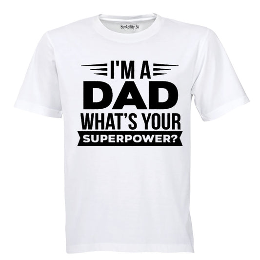 I'm a Dad - What's Your Superpower - Adults - T-Shirt