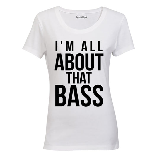 I'm All About That Bass - Ladies - T-Shirt