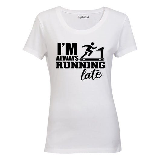 I'm Always Running, LATE - Ladies - T-Shirt