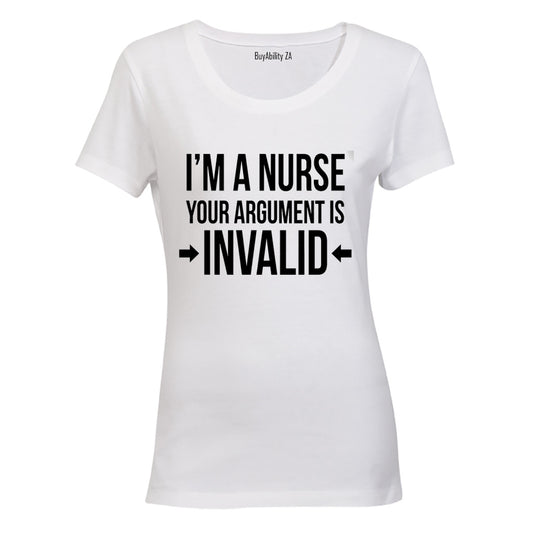 I'm a Nurse - You're Argument is Invalid! - Ladies - T-Shirt - BuyAbility