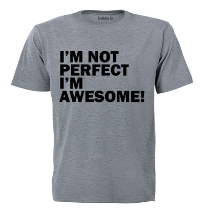I'm Not Perfect - I'm AWESOME - Adults - T-Shirt