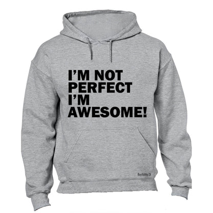 I'm Not Perfect, I'm Awesome - Hoodie