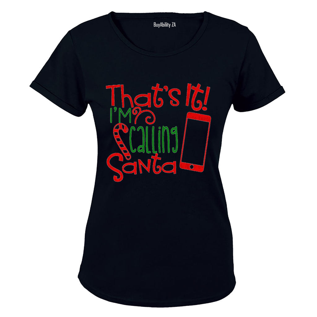 That's It - I'm Calling Santa - Christmas - Ladies - T-Shirt