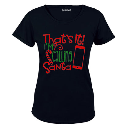 That's It - I'm Calling Santa - Christmas - Ladies - T-Shirt
