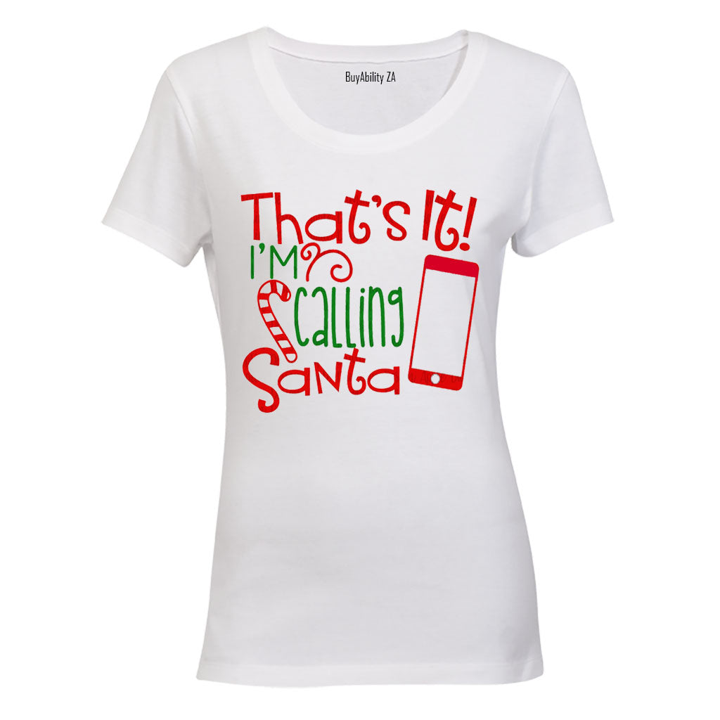 That's It - I'm Calling Santa - Christmas - Ladies - T-Shirt