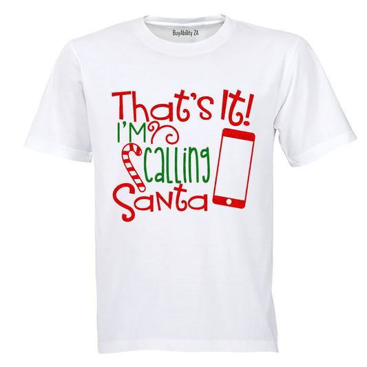 That's It - I'm Calling Santa - Christmas - Adults - T-Shirt