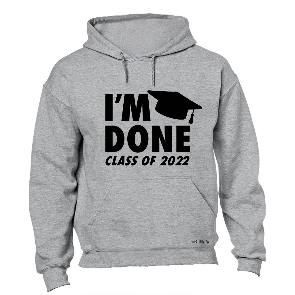 I'm Done - 2022 Graduation - Hoodie