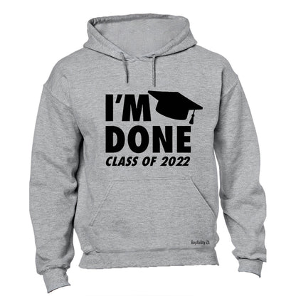 I'm Done - 2022 Graduation - Hoodie