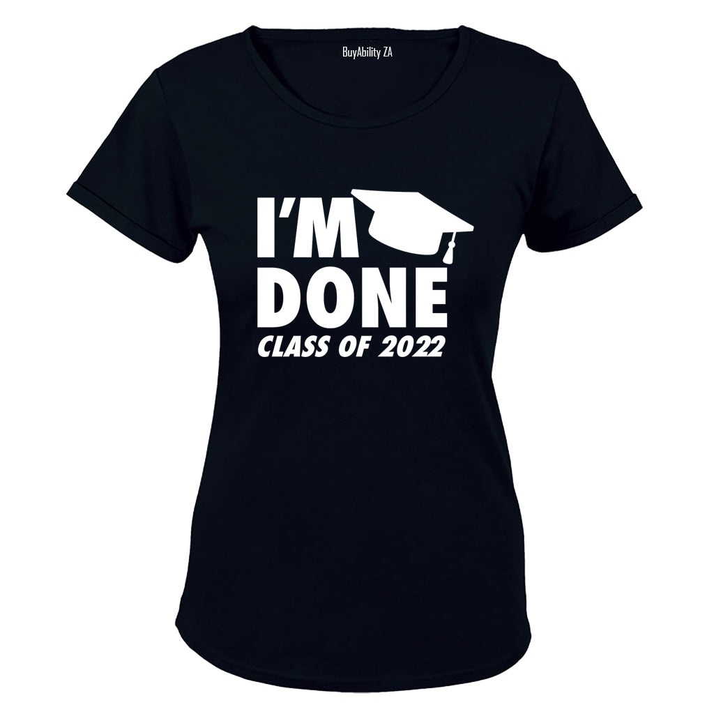 I'm Done - 2022 Graduation - Ladies - T-Shirt