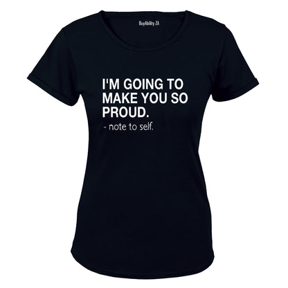 I'm Going to make you Proud - Note to Self - Ladies - T-Shirt